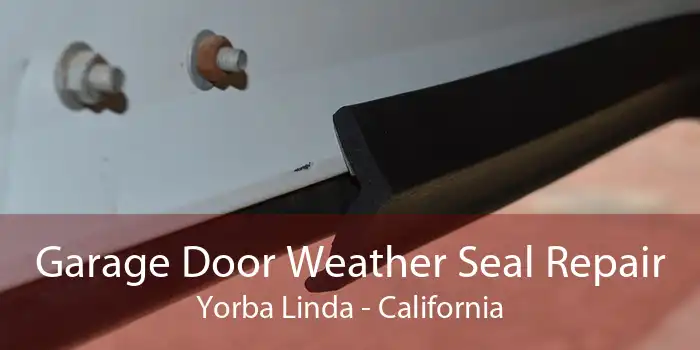 Garage Door Weather Seal Repair Yorba Linda - California